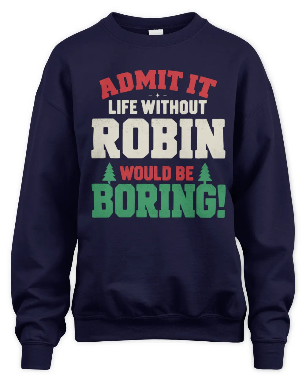 ROBIN P5 TH08 Christmas T-Shirt – “Life Without NAME Would Be Boring” - Unisex Sweatshirt - Navy