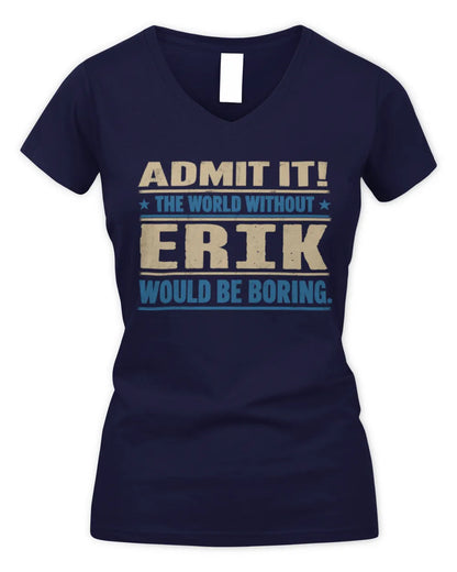ERIK TP68-K2-968 – Personalized Funny Quote Apparel “The World Without NAME Would Be Boring” - Women's V-Neck T-Shirt - Navy