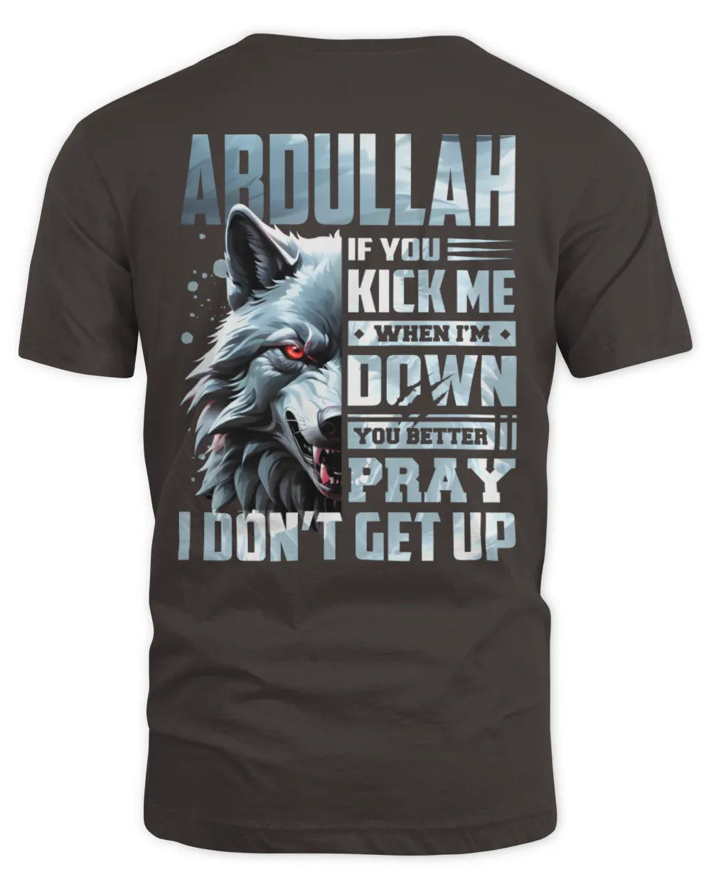 ABDULLAH AP62-K4-666 - Personalized Fierce Wolf Quote Apparel “If You Kick Me When I’m Down, You Better Pray I Don’t Get Up” - Unisex Standard T-Shirt - Dark Chocolate