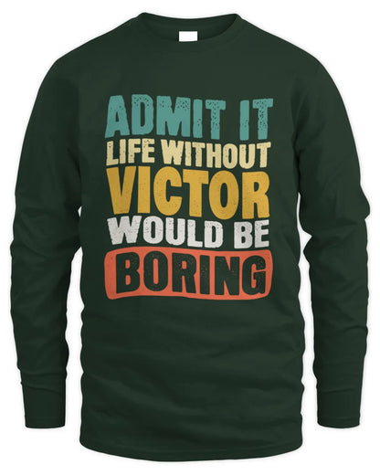 VICTOR TP86-K3-229 Personalized Funny Quote Apparel “Life Without NAME Would Be Boring” - Men's Long Sleeved T-Shirt - Forest Green