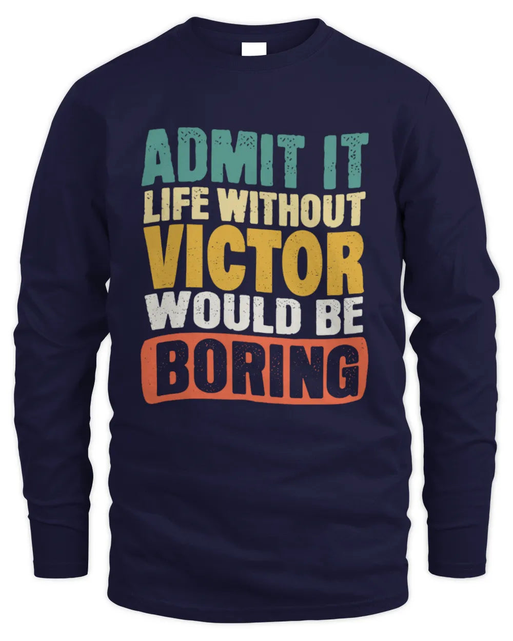 VICTOR TP86-K3-229 Personalized Funny Quote Apparel “Life Without NAME Would Be Boring” - Men's Long Sleeved T-Shirt - Navy