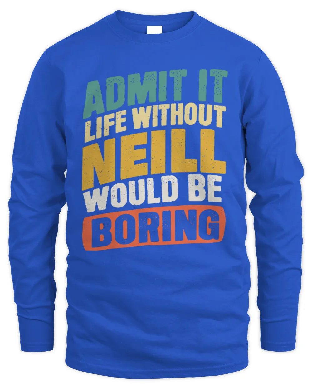 NEILL TP88-K4-229
Personalized Funny Quote Apparel “Life Without NAME Would Be Boring” - Men's Long Sleeved T-Shirt - Royal