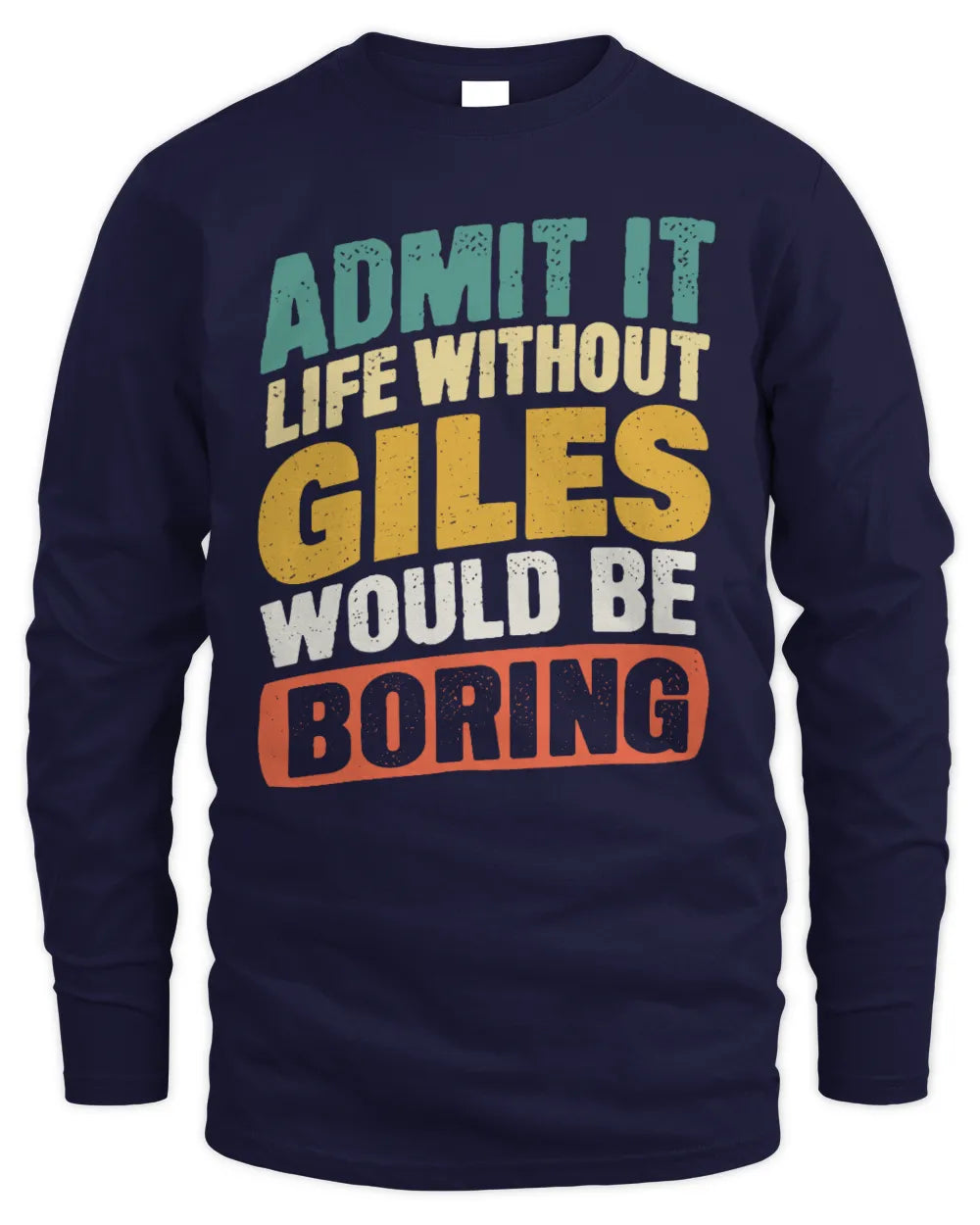GILES TP88-K4-229
Personalized Funny Quote Apparel “Life Without NAME Would Be Boring” - Men's Long Sleeved T-Shirt - Navy