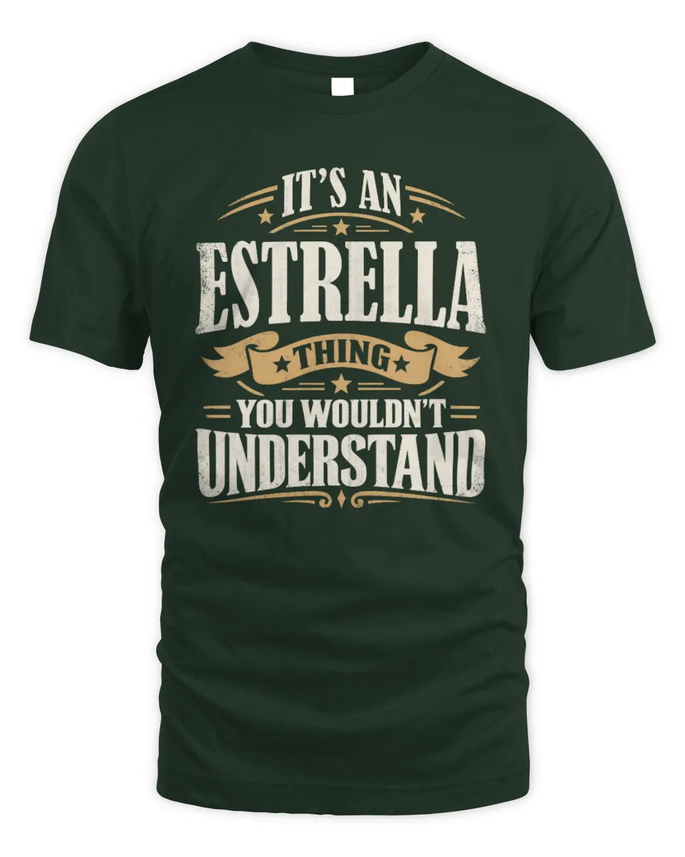 ESTRELLA P08 TH51 - Personalized “It’s a/an [NAME] Thing – You Wouldn’t Understand” Shirt - Unisex Standard T-Shirt - Forest Green