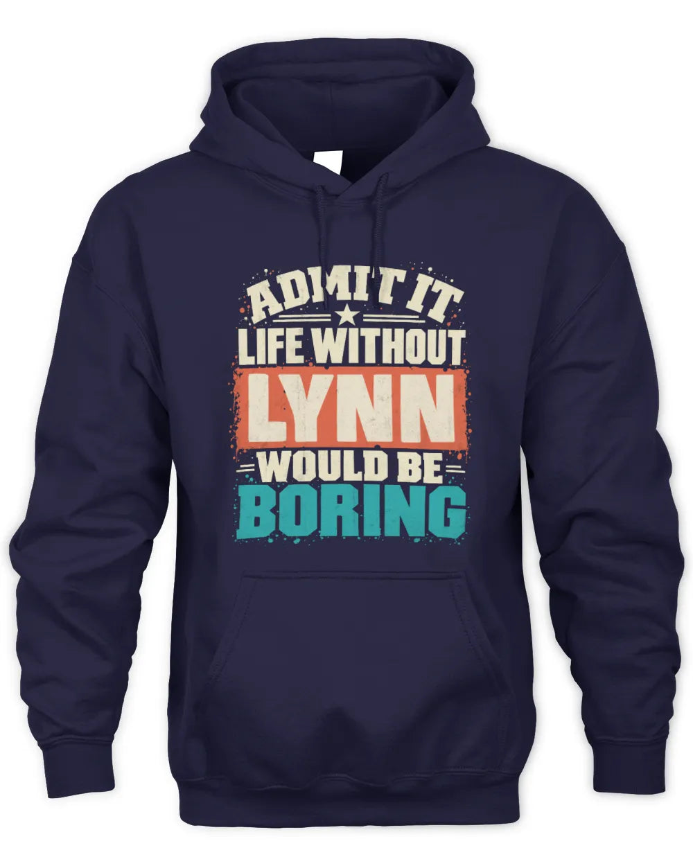 LYNN P02-TH11-226 Personalized Admit It Life Without [Name] Would Be Boring T-Shirt - Custom Name Funny Gift - Unisex Hoodie - Navy