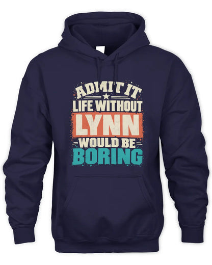 LYNN P02-TH11-226 Personalized Admit It Life Without [Name] Would Be Boring T-Shirt - Custom Name Funny Gift - Unisex Hoodie - Navy