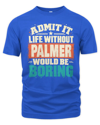 PALMER P02-TH11-226 Personalized Admit It Life Without [Name] Would Be Boring T-Shirt - Custom Name Funny Gift - Unisex Standard T-Shirt - Royal