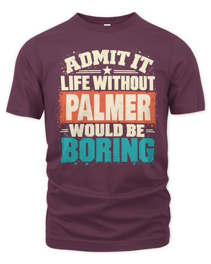 PALMER P02-TH11-226 Personalized Admit It Life Without [Name] Would Be Boring T-Shirt - Custom Name Funny Gift - Unisex Standard T-Shirt - Maroon