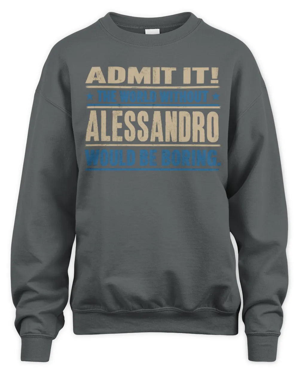 ALESSANDRO TP68-K2-968 – Personalized Funny Quote Apparel “The World Without NAME Would Be Boring” - Unisex Sweatshirt - Charcoal