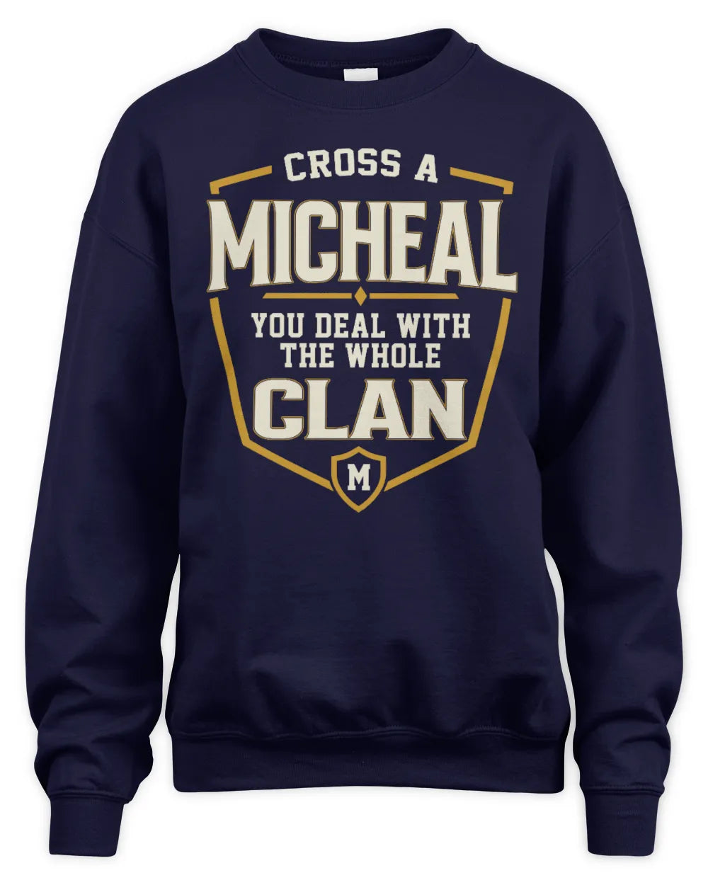 MICHEAL NT1-K008 Cross A/An NAME, You Deal With the Whole Clan | Personalized Vintage T-Shirt - Unisex Sweatshirt - Navy
