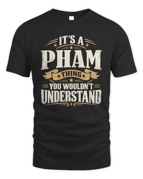 PHAM P08 TH51 - Personalized “It’s a/an [NAME] Thing – You Wouldn’t Understand” Shirt - Unisex Standard T-Shirt - Black