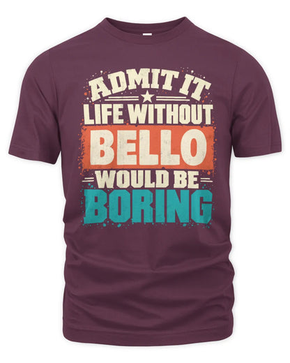 BELLO P02-TH11-226 Personalized Admit It Life Without [Name] Would Be Boring T-Shirt - Custom Name Funny Gift - Unisex Standard T-Shirt - Maroon