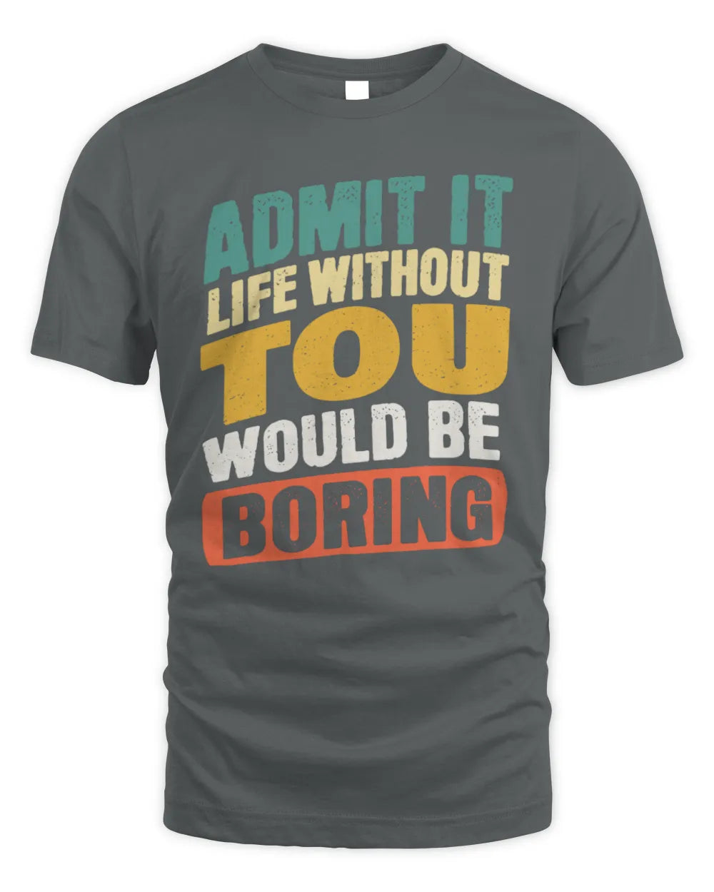 TOU TP88-K4-229
Personalized Funny Quote Apparel “Life Without NAME Would Be Boring” - Unisex Standard T-Shirt - Charcoal