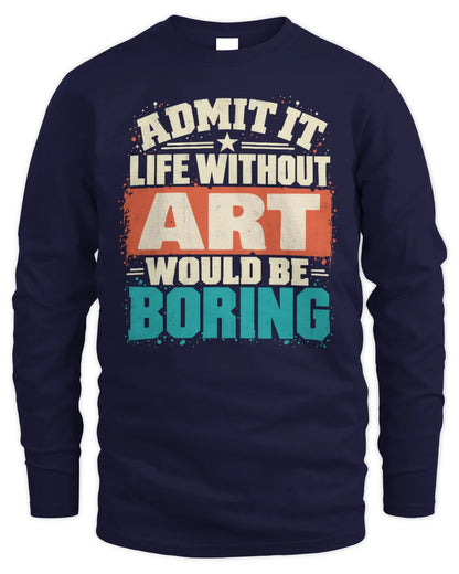 ART P02-TH11-226 Personalized Admit It Life Without [Name] Would Be Boring T-Shirt - Custom Name Funny Gift - Men's Long Sleeved T-Shirt - Navy