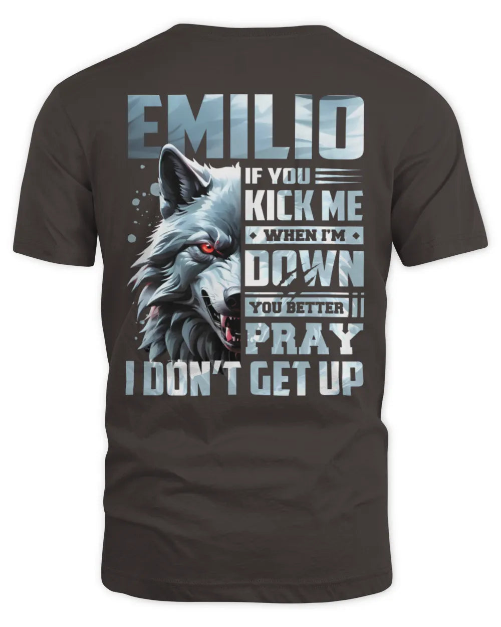EMILIO AP62-K4-666 - Personalized Fierce Wolf Quote Apparel “If You Kick Me When I’m Down, You Better Pray I Don’t Get Up” - Unisex Standard T-Shirt - Dark Chocolate