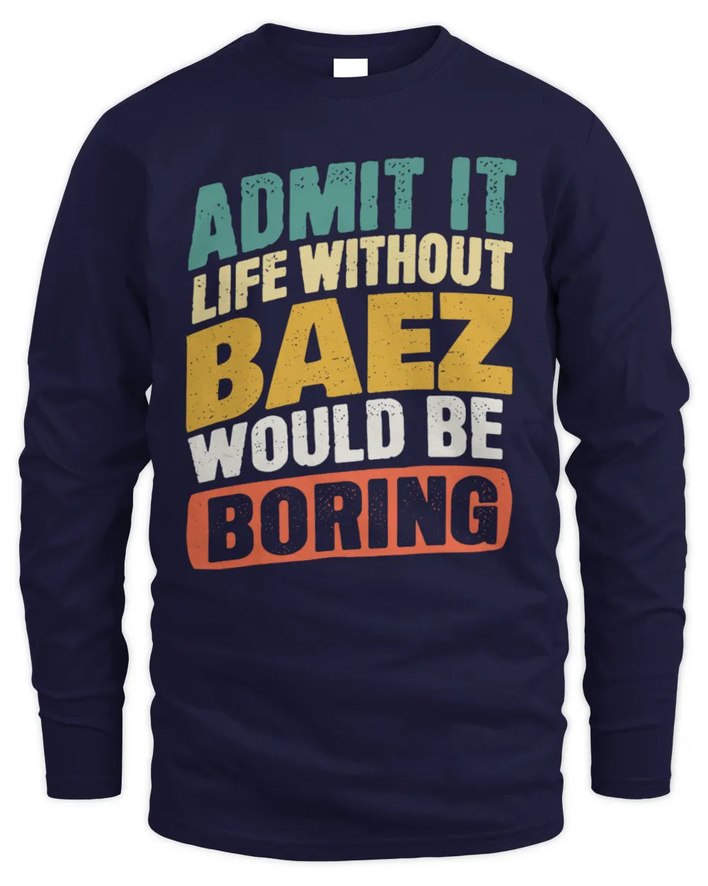 BAEZ TP88-K4-229
Personalized Funny Quote Apparel “Life Without NAME Would Be Boring” - Men's Long Sleeved T-Shirt - Navy