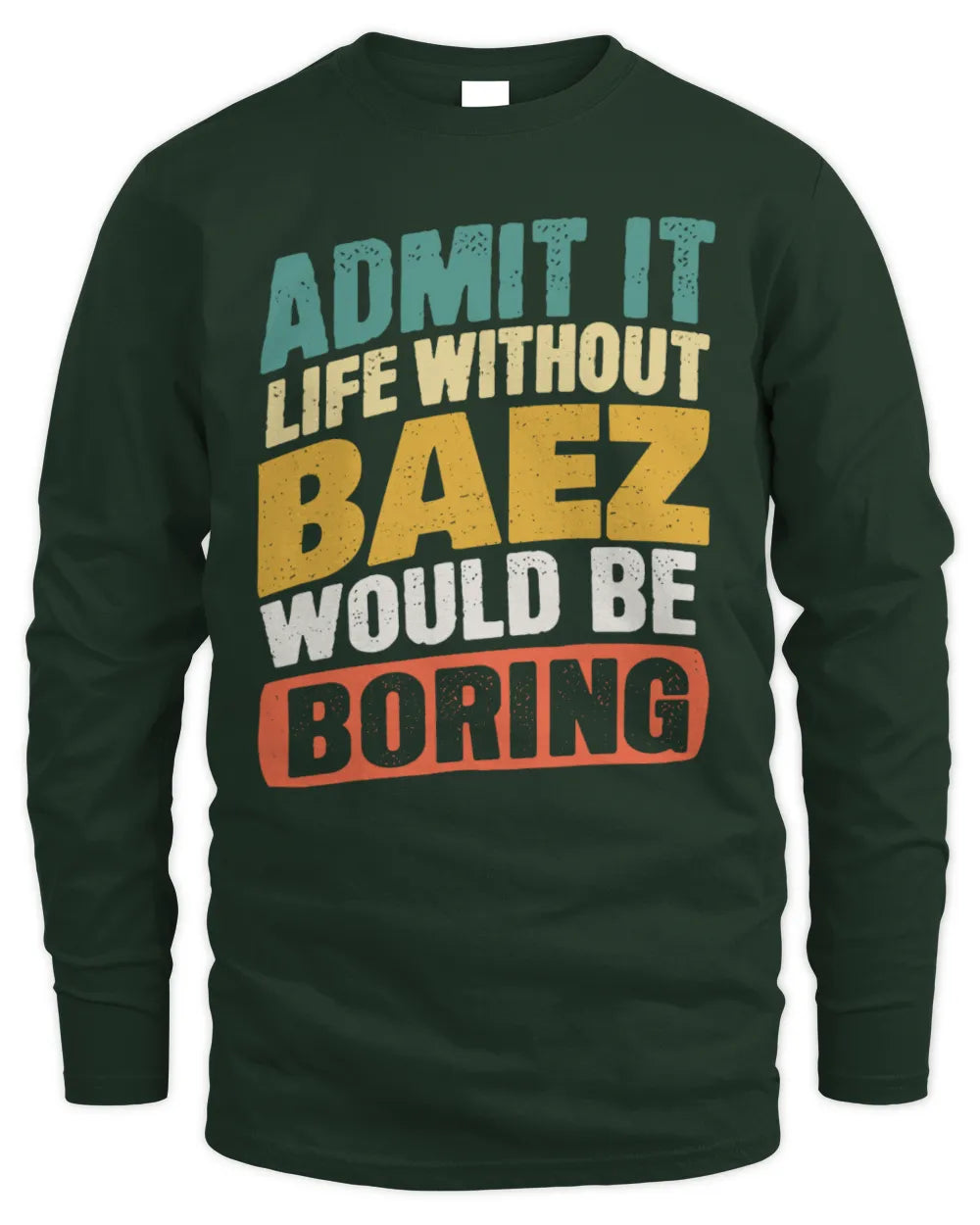 BAEZ TP88-K4-229
Personalized Funny Quote Apparel “Life Without NAME Would Be Boring” - Men's Long Sleeved T-Shirt - Forest Green