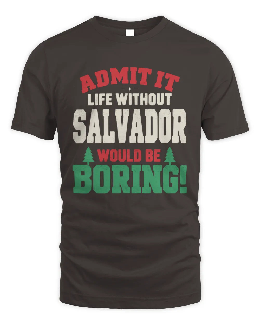 SALVADOR P5 TH08 Christmas T-Shirt – “Life Without NAME Would Be Boring” - Unisex Standard T-Shirt - Dark Chocolate