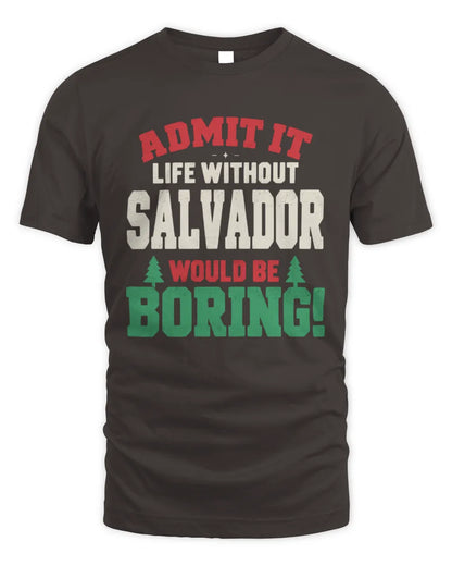 SALVADOR P5 TH08 Christmas T-Shirt – “Life Without NAME Would Be Boring” - Unisex Standard T-Shirt - Dark Chocolate