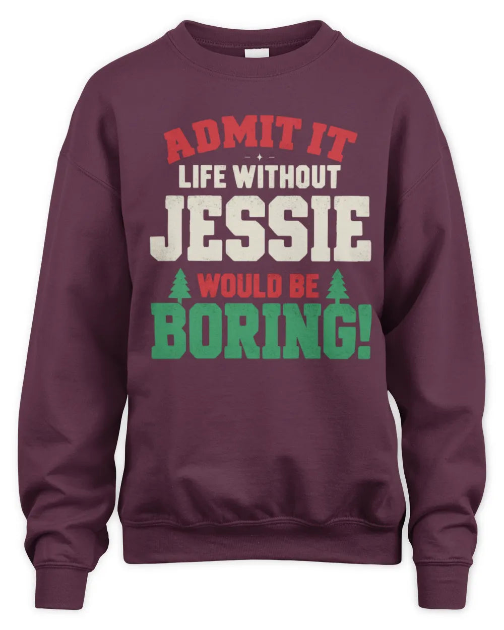 JESSIE P5 TH08 Christmas T-Shirt – “Life Without NAME Would Be Boring” - Unisex Sweatshirt - Maroon