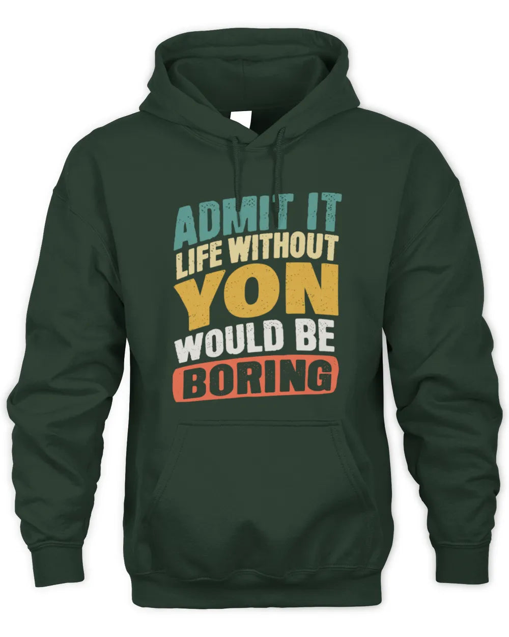 YON TP88-K4-229
Personalized Funny Quote Apparel “Life Without NAME Would Be Boring” - Unisex Hoodie - Forest Green