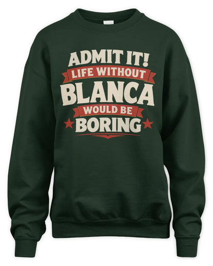 BLANCA P4 KT003 Personalized Funny Quote Apparel “Life Without NAME Would Be Boring” - Unisex Sweatshirt - Forest Green