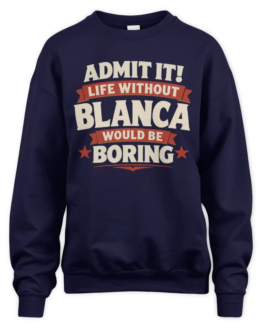 BLANCA P4 KT003 Personalized Funny Quote Apparel “Life Without NAME Would Be Boring” - Unisex Sweatshirt - Navy