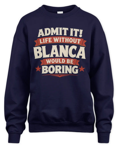 BLANCA P4 KT003 Personalized Funny Quote Apparel “Life Without NAME Would Be Boring” - Unisex Sweatshirt - Navy