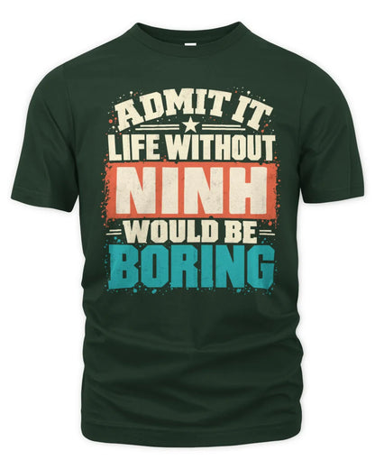 NINH P02-TH11-226 Personalized Admit It Life Without [Name] Would Be Boring T-Shirt - Custom Name Funny Gift - Unisex Standard T-Shirt - Forest Green