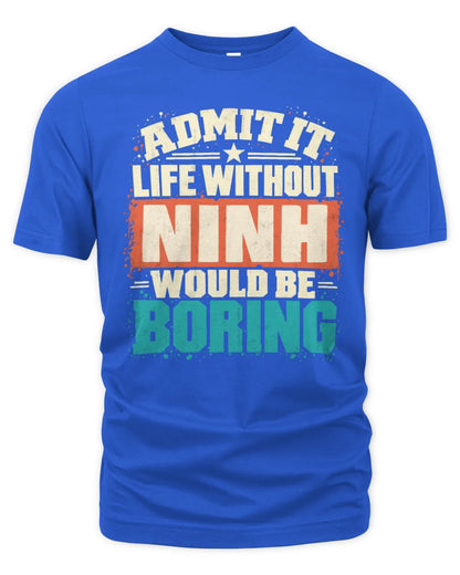 NINH P02-TH11-226 Personalized Admit It Life Without [Name] Would Be Boring T-Shirt - Custom Name Funny Gift - Unisex Standard T-Shirt - Royal
