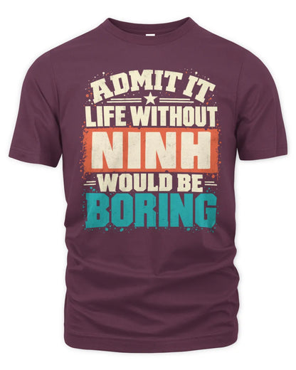 NINH P02-TH11-226 Personalized Admit It Life Without [Name] Would Be Boring T-Shirt - Custom Name Funny Gift - Unisex Standard T-Shirt - Maroon