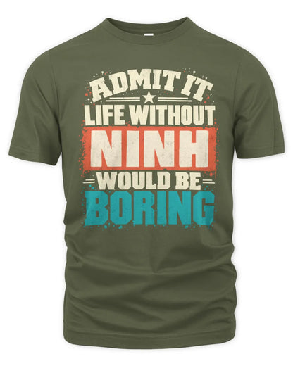 NINH P02-TH11-226 Personalized Admit It Life Without [Name] Would Be Boring T-Shirt - Custom Name Funny Gift - Unisex Standard T-Shirt - Military Green