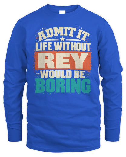 REY P02-TH11-226 Personalized Admit It Life Without [Name] Would Be Boring T-Shirt - Custom Name Funny Gift - Men's Long Sleeved T-Shirt - Royal