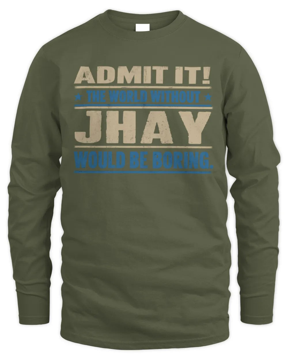 JHAY TP68-K2-968 – Personalized Funny Quote Apparel “The World Without NAME Would Be Boring” - Men's Long Sleeved T-Shirt - Military Green