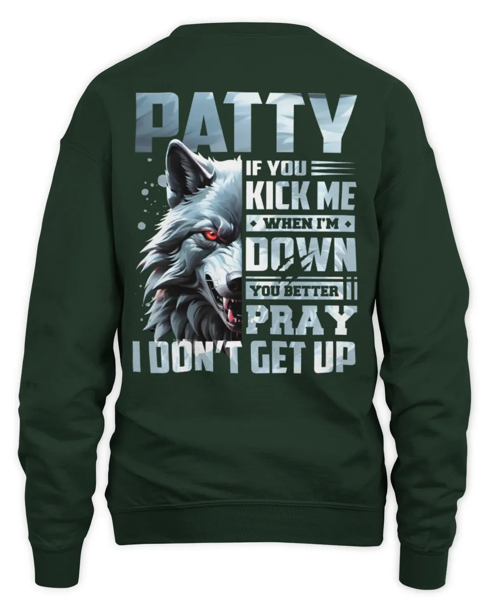 PATTY AP62-K4-666 - Personalized Fierce Wolf Quote Apparel “If You Kick Me When I’m Down, You Better Pray I Don’t Get Up” - Unisex Sweatshirt - Forest Green