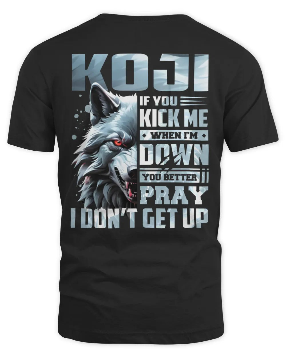 KOJI AP62-K4-666 - Personalized Fierce Wolf Quote Apparel “If You Kick Me When I’m Down, You Better Pray I Don’t Get Up” - Unisex Standard T-Shirt - Black
