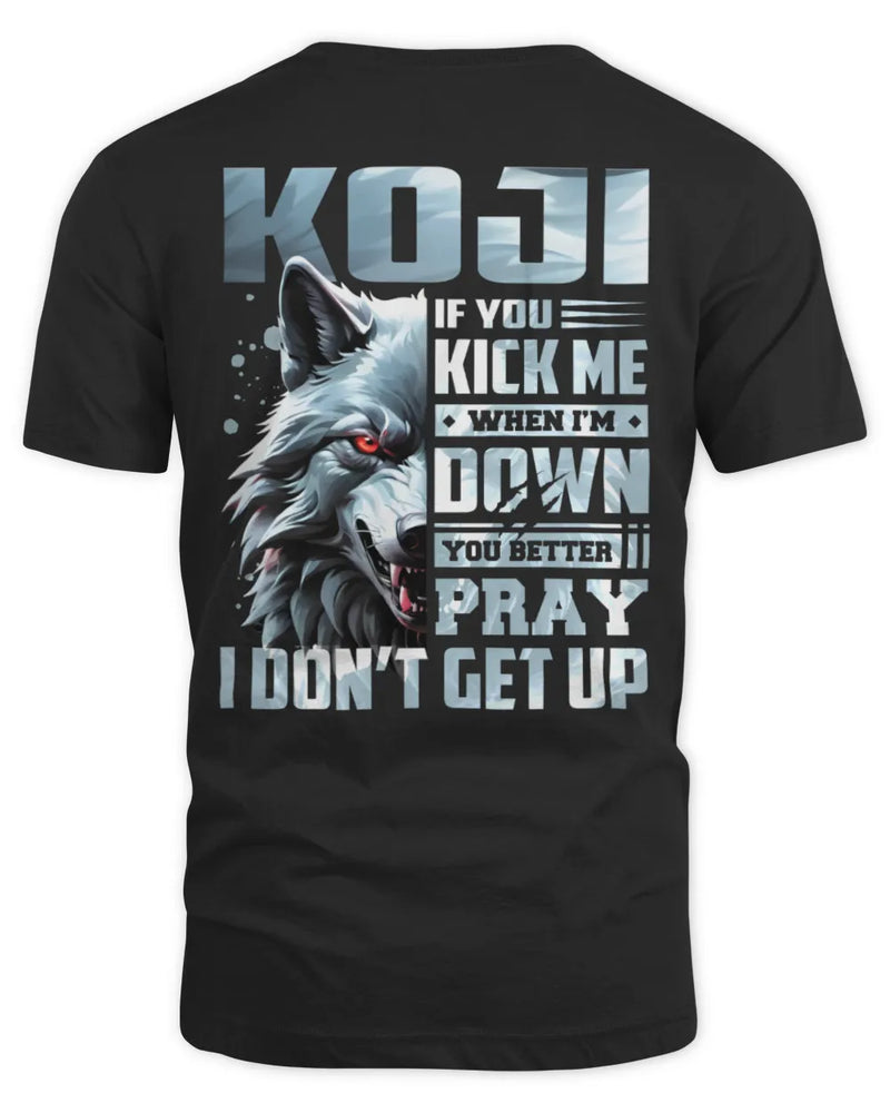 KOJI AP62-K4-666 - Personalized Fierce Wolf Quote Apparel “If You Kick Me When I’m Down, You Better Pray I Don’t Get Up” - Unisex Standard T-Shirt - Black