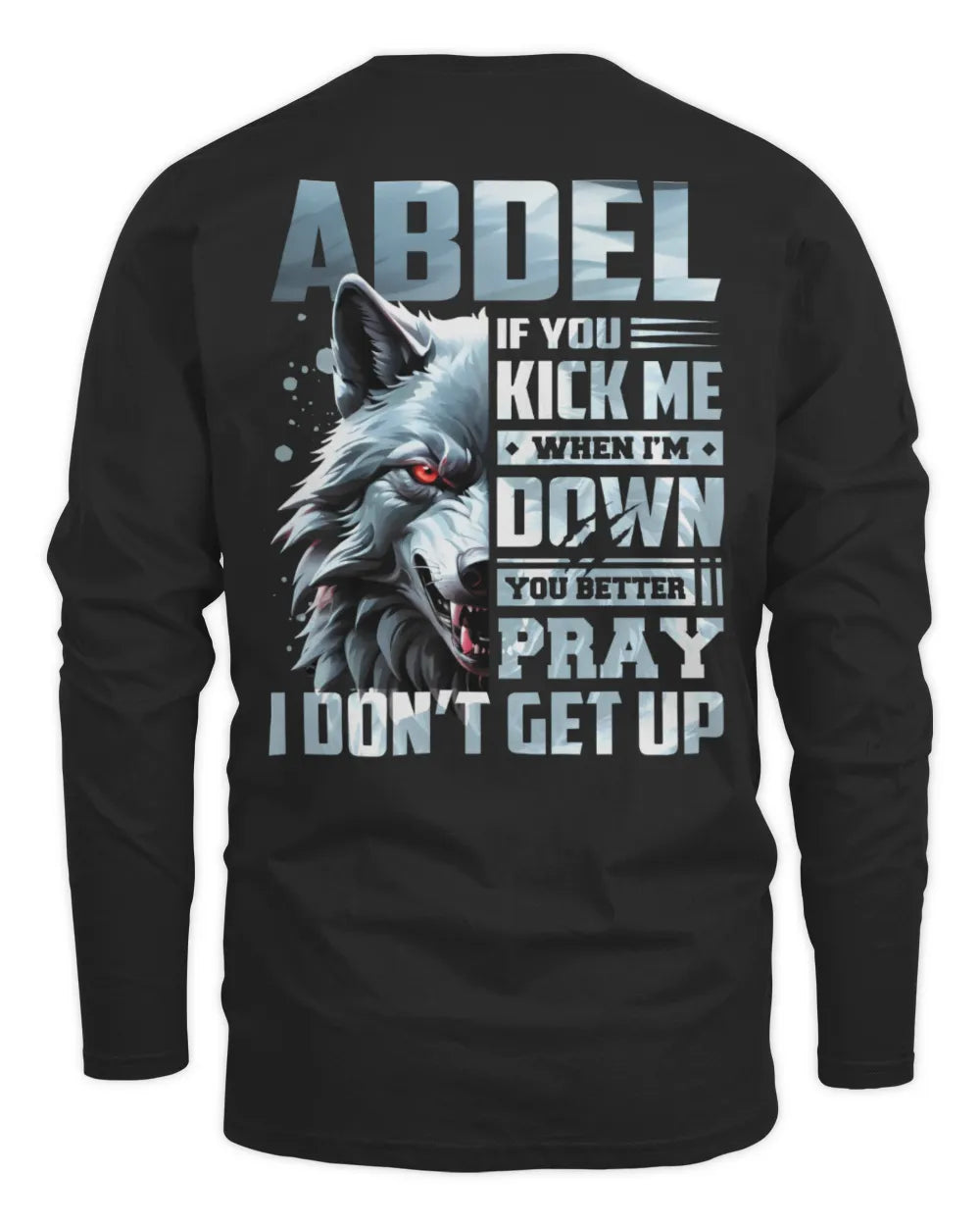 ABDEL AP62-K4-666 - Personalized Fierce Wolf Quote Apparel “If You Kick Me When I’m Down, You Better Pray I Don’t Get Up” - Men's Long Sleeved T-Shirt - Black