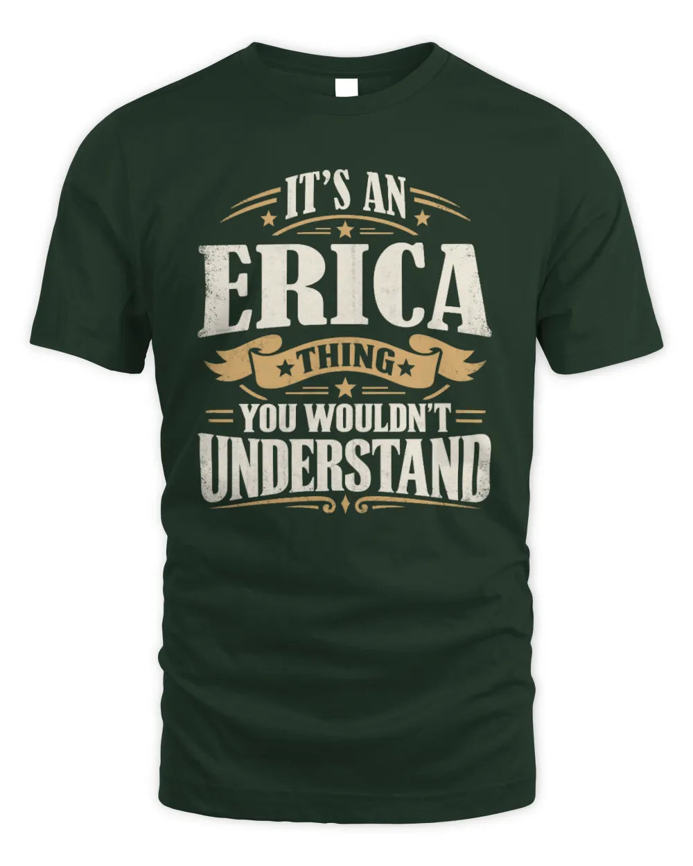 ERICA P08 TH51 - Personalized “It’s a/an [NAME] Thing – You Wouldn’t Understand” Shirt - Unisex Standard T-Shirt - Forest Green