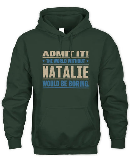 NATALIE TP68-K2-968 – Personalized Funny Quote Apparel “The World Without NAME Would Be Boring” - Unisex Hoodie - Forest Green