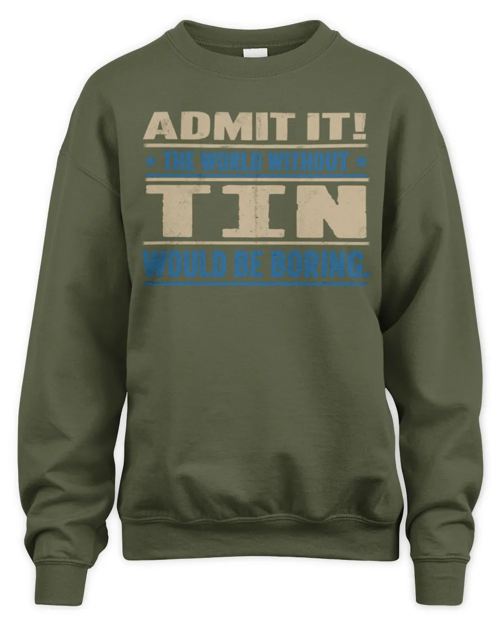 TIN TP68-K2-968 – Personalized Funny Quote Apparel “The World Without NAME Would Be Boring” - Unisex Sweatshirt - Military Green