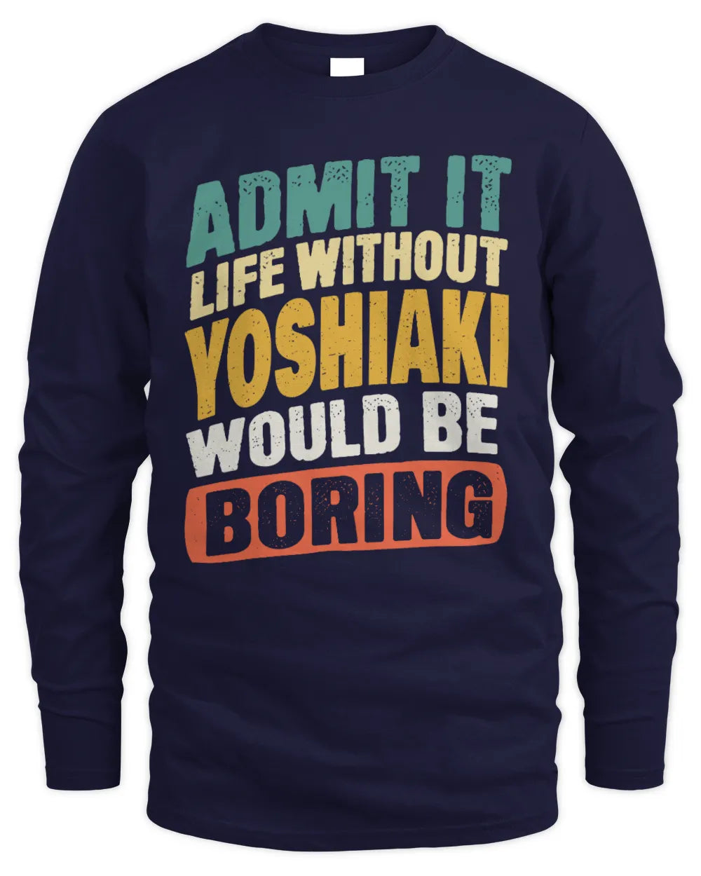 YOSHIAKI TP88-K4-229
Personalized Funny Quote Apparel “Life Without NAME Would Be Boring” - Men's Long Sleeved T-Shirt - Navy