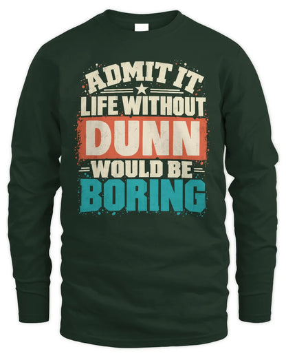 DUNN P02-TH11-226 Personalized Admit It Life Without [Name] Would Be Boring T-Shirt - Custom Name Funny Gift - Men's Long Sleeved T-Shirt - Forest Green