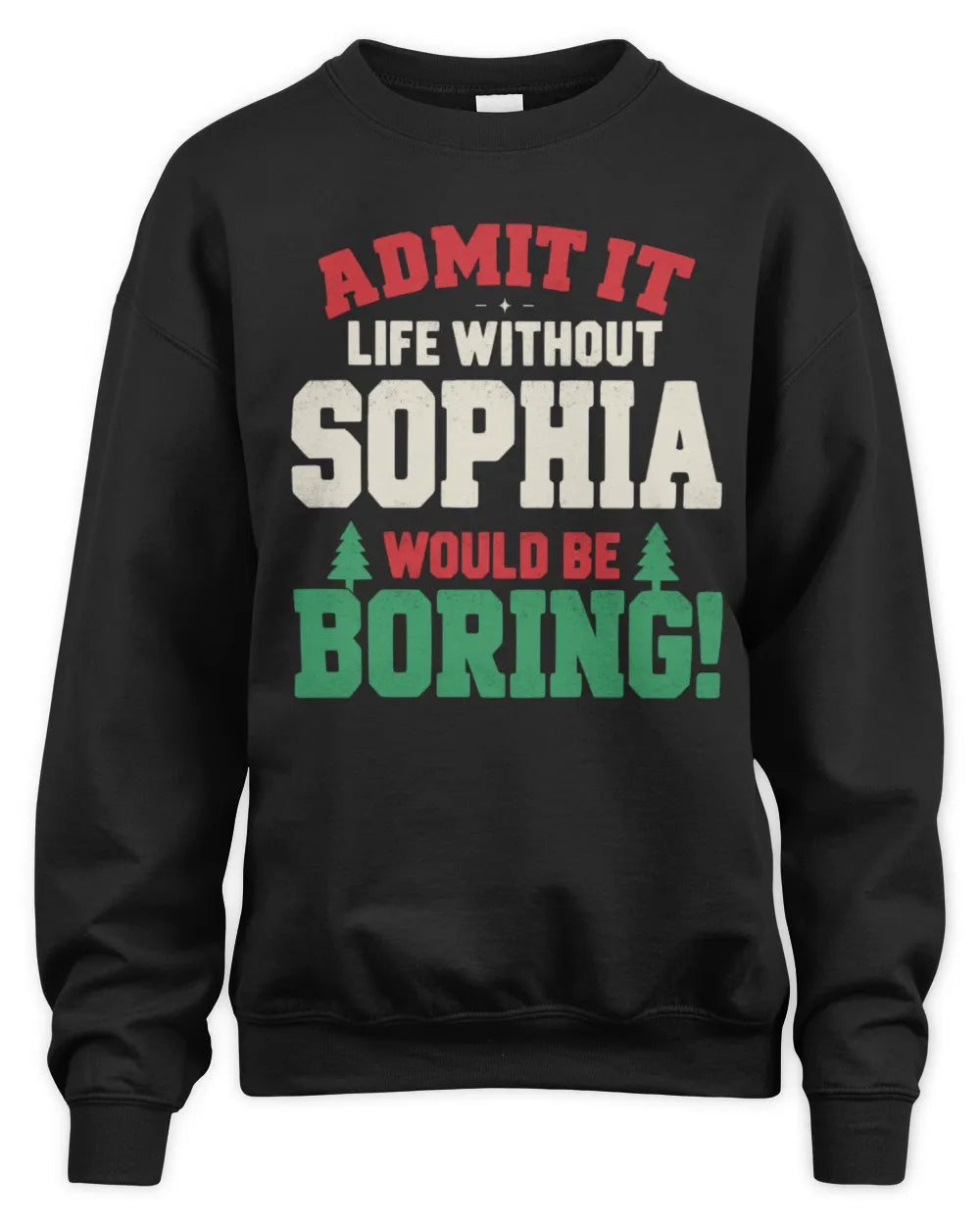SOPHIA P5 TH08 Christmas T-Shirt – “Life Without NAME Would Be Boring” - Unisex Sweatshirt - Black