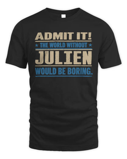 JULIEN TP68-K2-968 – Personalized Funny Quote Apparel “The World Without NAME Would Be Boring” - Unisex Standard T-Shirt - Black