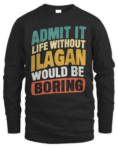 ILAGAN TP88-K4-229
Personalized Funny Quote Apparel “Life Without NAME Would Be Boring” - Men's Long Sleeved T-Shirt - Black