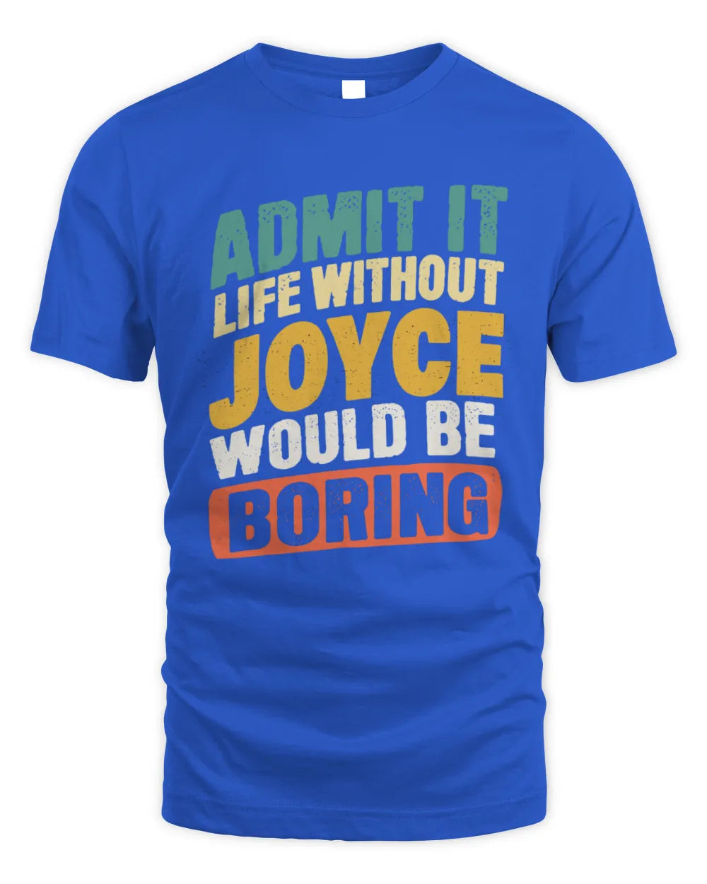 JOYCE TP88-K4-229
Personalized Funny Quote Apparel “Life Without NAME Would Be Boring” - Unisex Standard T-Shirt - Royal