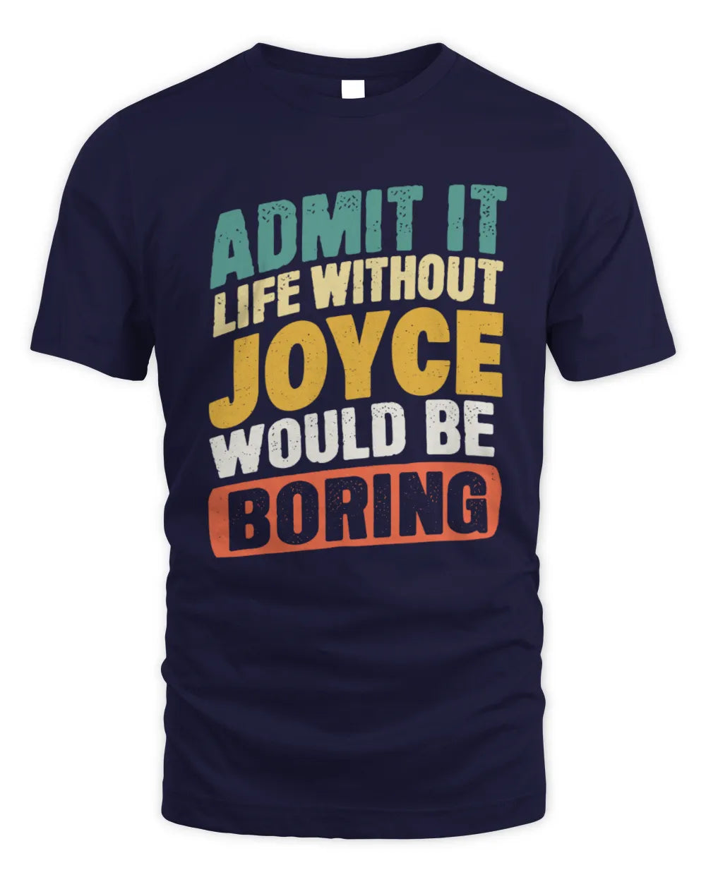 JOYCE TP88-K4-229
Personalized Funny Quote Apparel “Life Without NAME Would Be Boring” - Unisex Standard T-Shirt - Navy