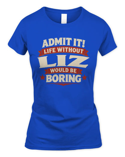 LIZ P4 KT003 Personalized Funny Quote Apparel “Life Without NAME Would Be Boring” - Women's Standard T-Shirt - Royal