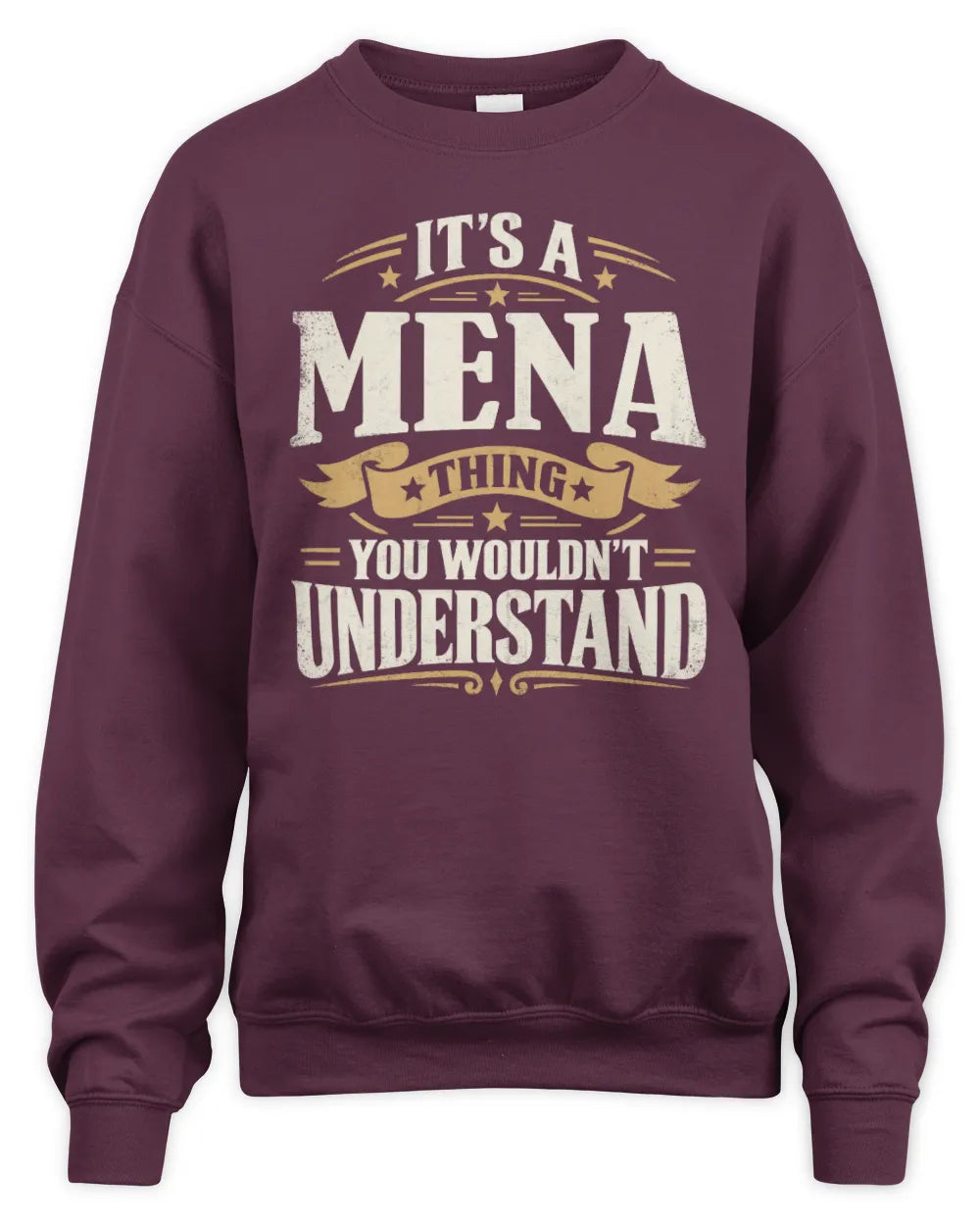 MENA P08 TH51 - Personalized “It’s a/an [NAME] Thing – You Wouldn’t Understand” Shirt - Unisex Sweatshirt - Maroon